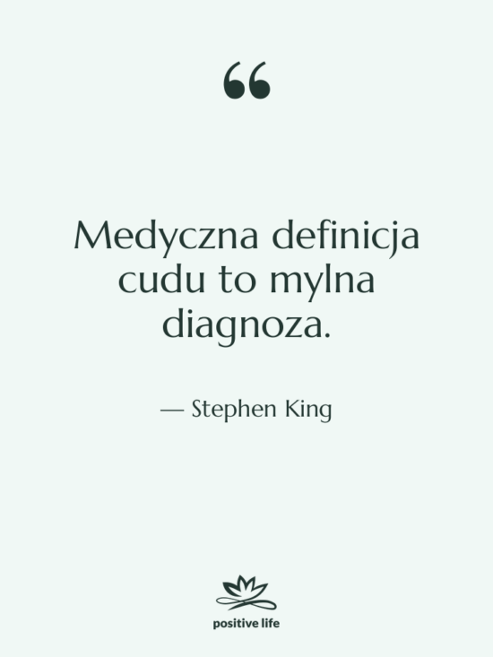 Cytat: Stephen King - Medyczna definicja cudu to mylna…