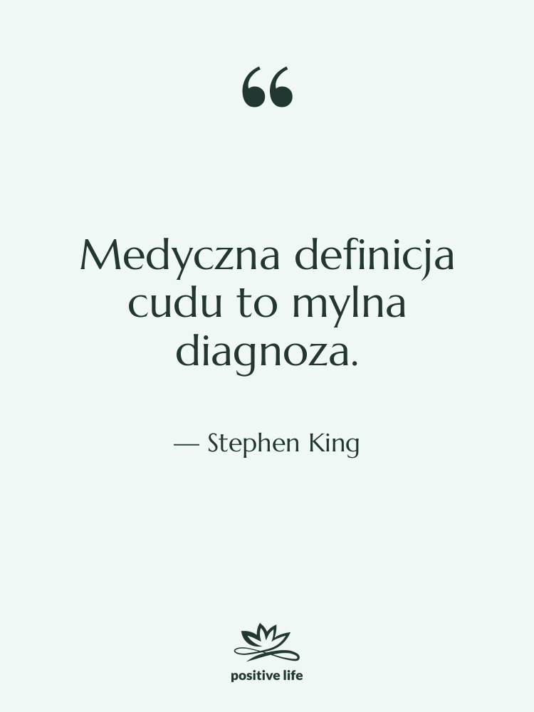 Cytat: Stephen King - Medyczna definicja cudu to mylna…