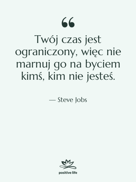 Cytat: Steve Jobs - Twój czas jest ograniczony, więc…