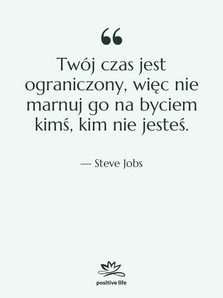 Cytat: Steve Jobs - Twój czas jest ograniczony, więc…