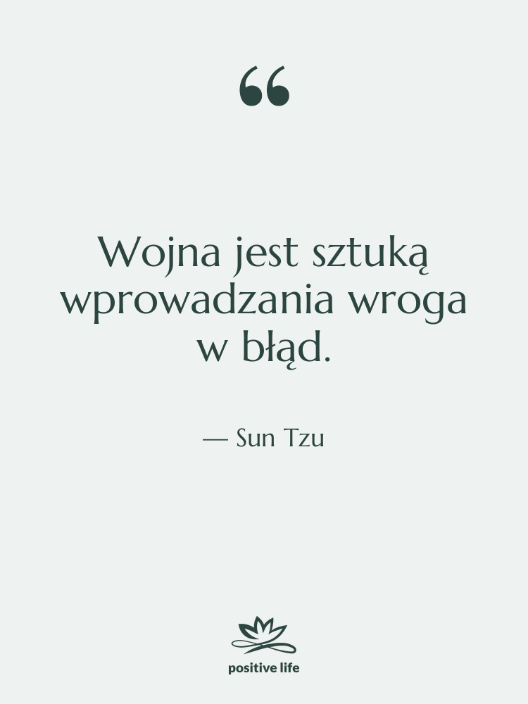 Cytat: Sun Tzu - Wojna jest sztuką wprowadzania wroga…