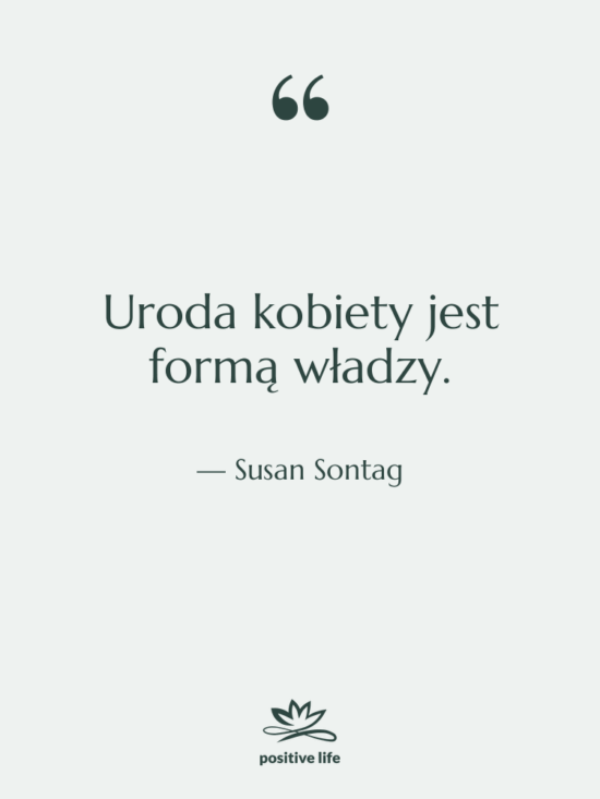 Cytat: Susan Sontag - Uroda kobiety jest formą władzy.