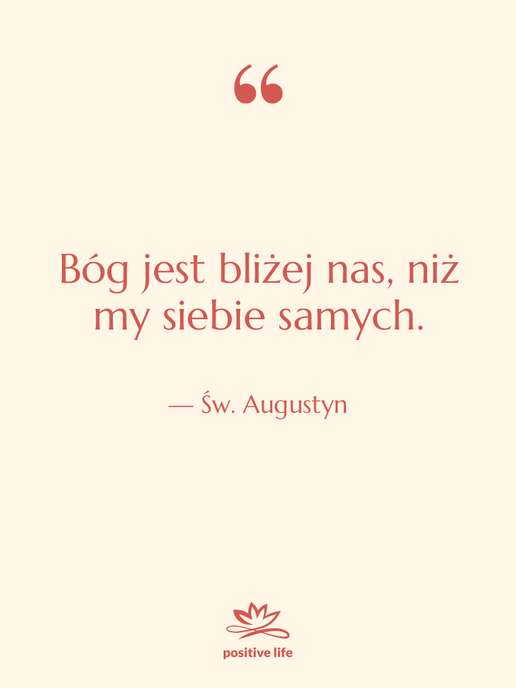 Cytat: Św. Augustyn - Bóg jest bliżej nas, niż…