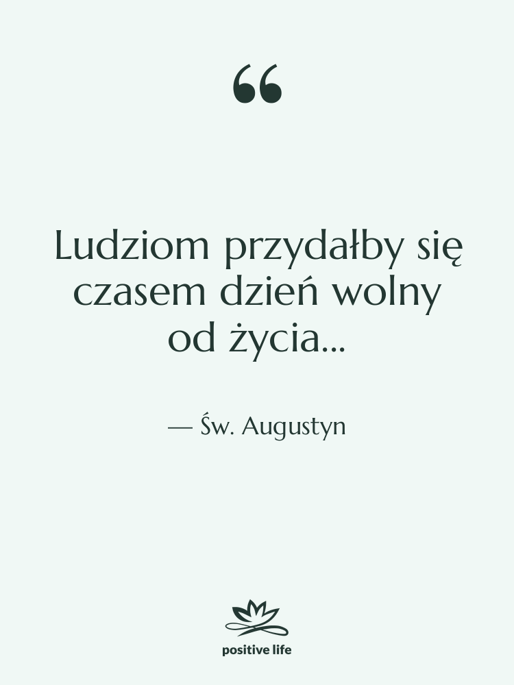 Cytat: Św. Augustyn - Ludziom przydałby się czasem dzień…