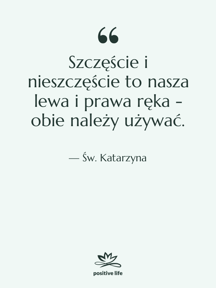 Cytat: Św. Katarzyna - Szczęście i nieszczęście to nasza…