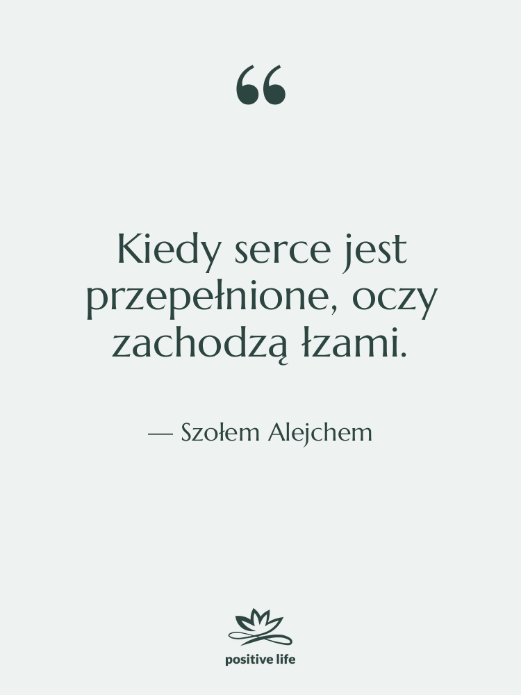 Cytat: Szołem Alejchem - Kiedy serce jest przepełnione, oczy…