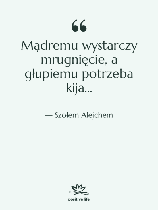Cytat: Szołem Alejchem - Mądremu wystarczy mrugnięcie, a głupiemu…
