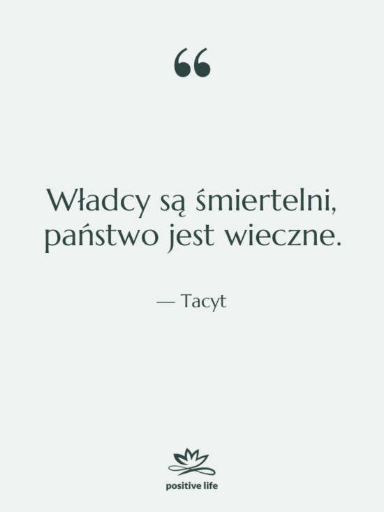 Cytat: Tacyt - Władcy są śmiertelni, państwo jest…