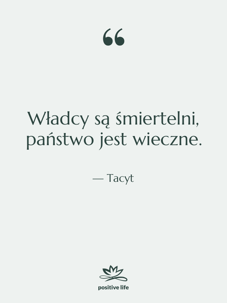 Cytat: Tacyt - Władcy są śmiertelni, państwo jest…