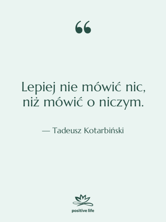 Cytat: Tadeusz Kotarbiński - Lepiej nie mówić nic, niż…
