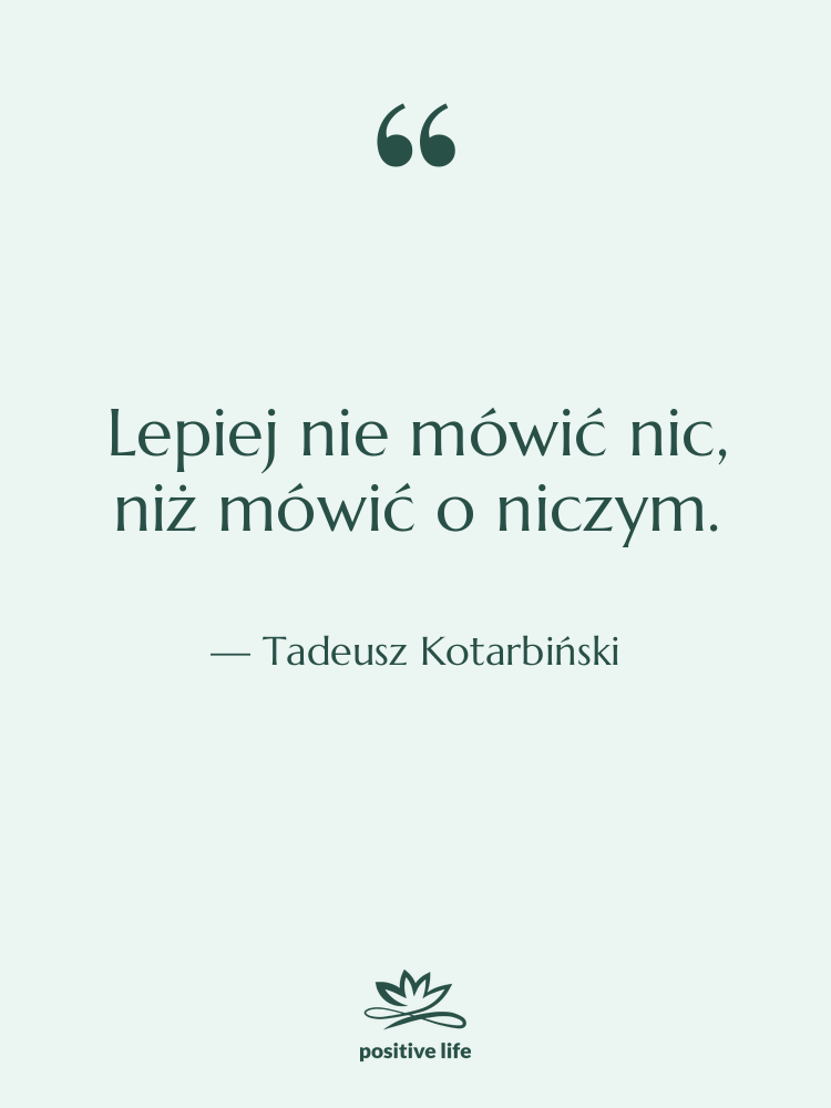 Cytat: Tadeusz Kotarbiński - Lepiej nie mówić nic, niż…