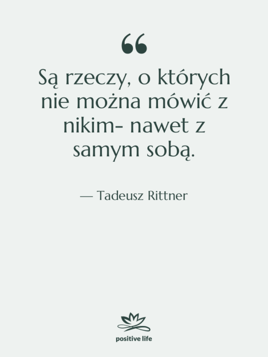 Cytat: Tadeusz Rittner - Są rzeczy, o których nie…