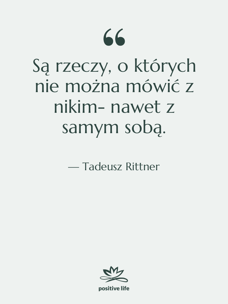 Cytat: Tadeusz Rittner - Są rzeczy, o których nie…