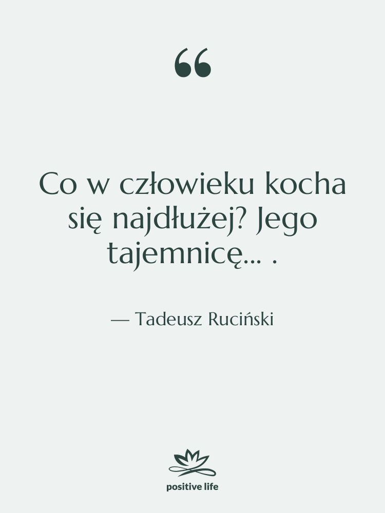 Cytat: Tadeusz Ruciński - Co w człowieku kocha się…