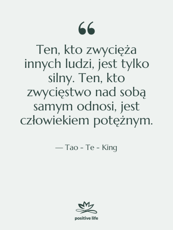 Cytat: Tao - Te - King - Ten, kto zwycięża innych ludzi,…
