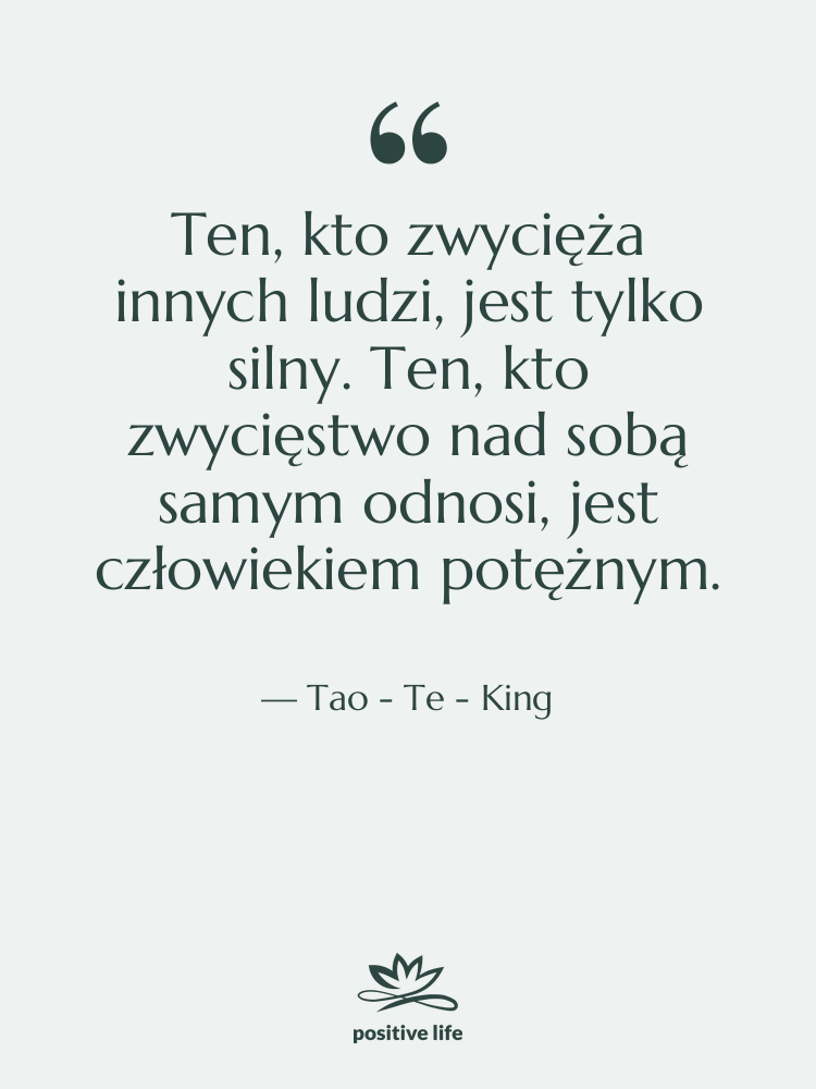 Cytat: Tao - Te - King - Ten, kto zwycięża innych ludzi,…