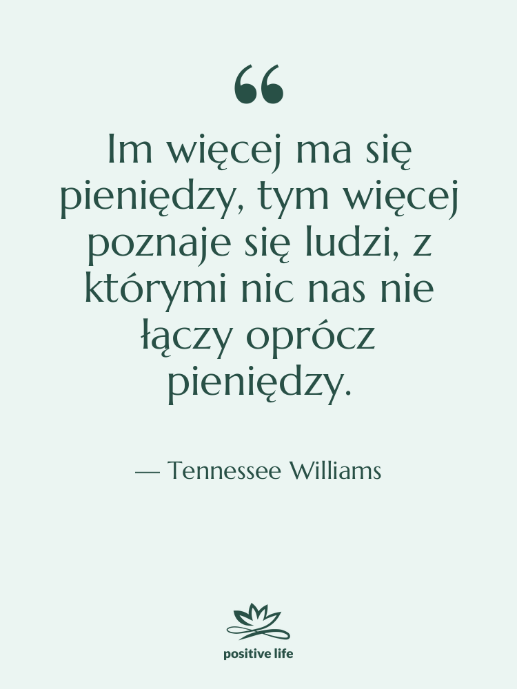 Cytat: Tennessee Williams - Im więcej ma się pieniędzy,…