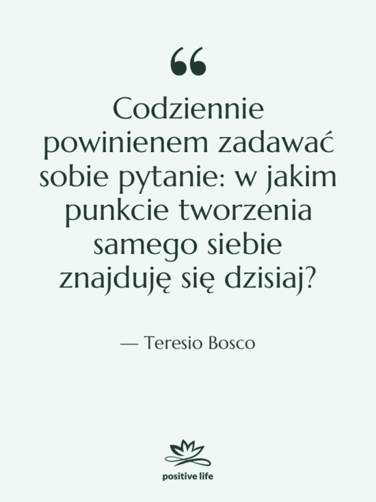 Cytat: Teresio Bosco - Codziennie powinienem zadawać sobie pytanie:…