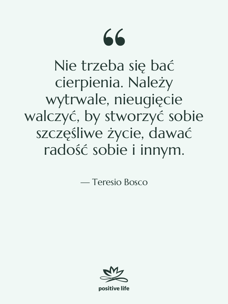 Cytat: Teresio Bosco - Nie trzeba się bać cierpienia.…
