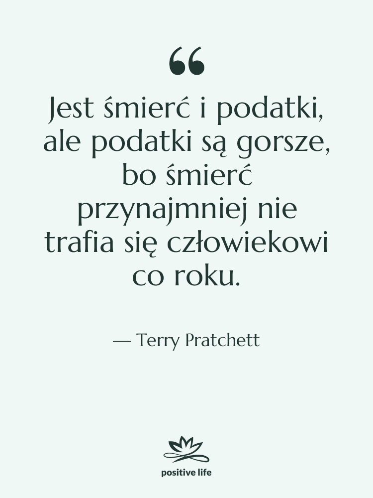 Cytat: Terry Pratchett - Jest śmierć i podatki, ale…