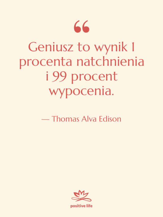 Cytat: Thomas Alva Edison - Geniusz to wynik 1 procenta…