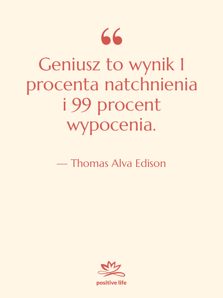 Cytat: Thomas Alva Edison - Geniusz to wynik 1 procenta…
