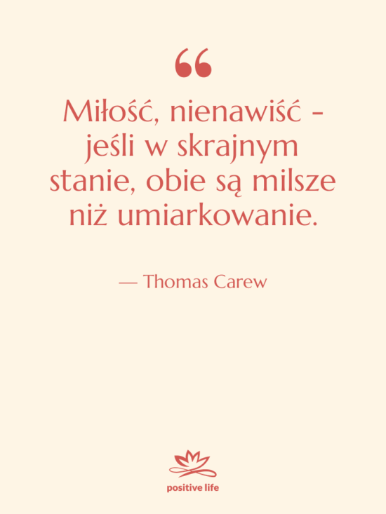 Cytat: Thomas Carew - Miłość, nienawiść - jeśli w…