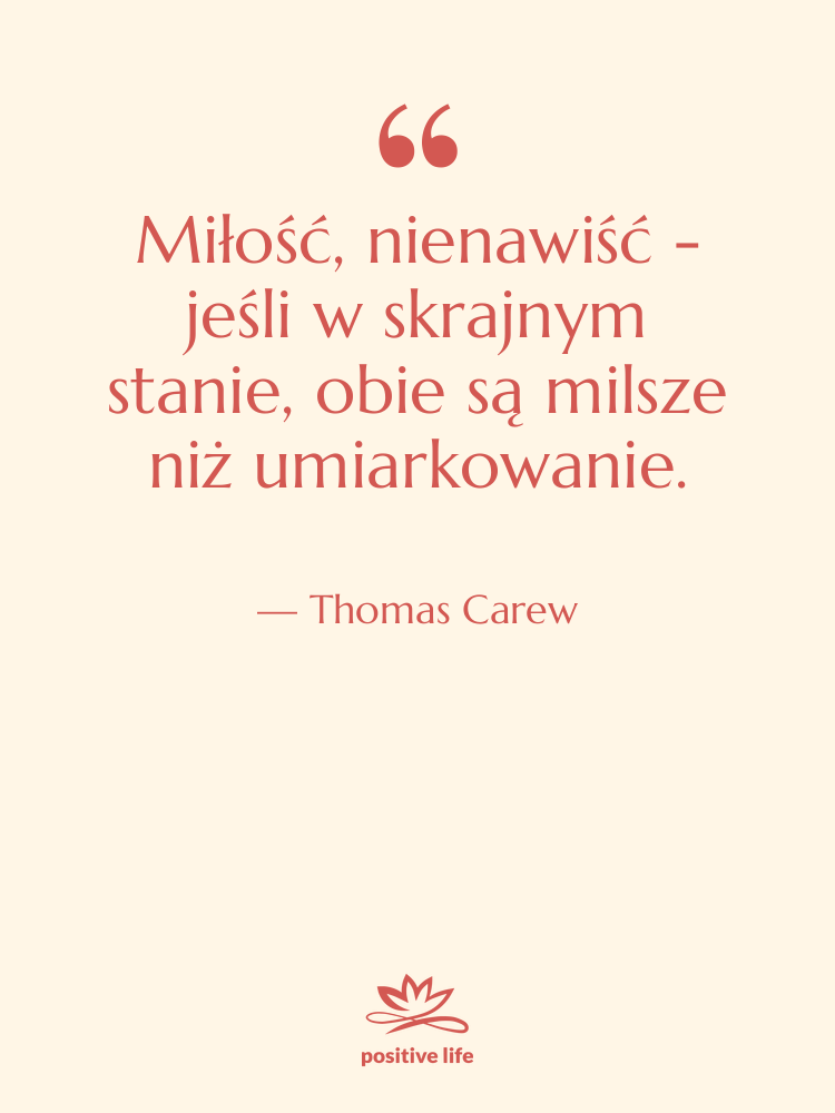 Cytat: Thomas Carew - Miłość, nienawiść - jeśli w…