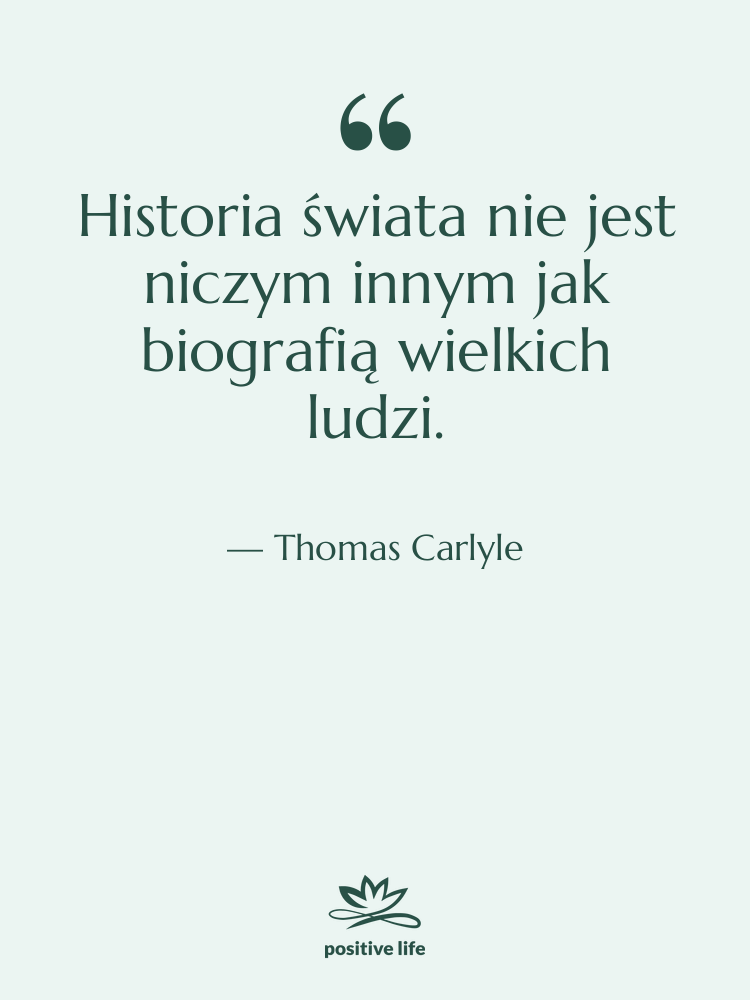 Cytat: Thomas Carlyle - Historia świata nie jest niczym…