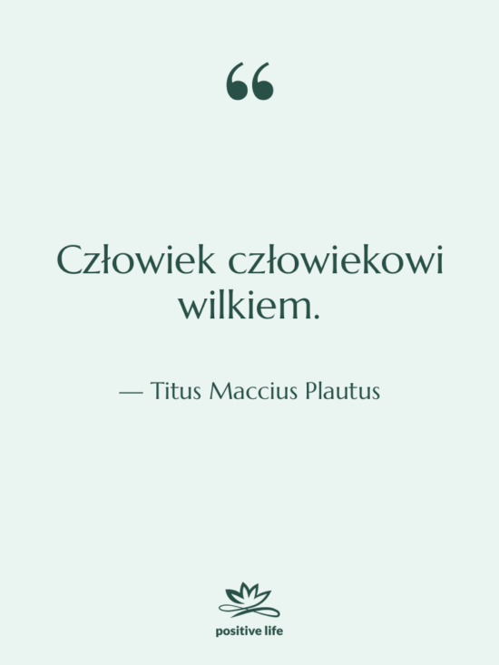 Cytat: Titus Maccius Plautus - Człowiek człowiekowi wilkiem.