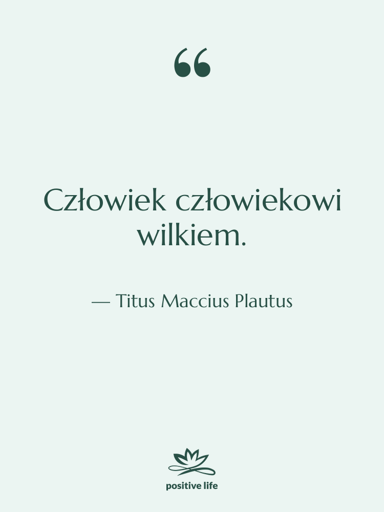 Cytat: Titus Maccius Plautus - Człowiek człowiekowi wilkiem.