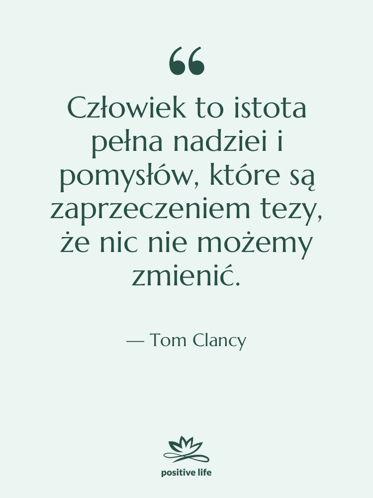 Cytat: Tom Clancy - Człowiek to istota pełna nadziei…