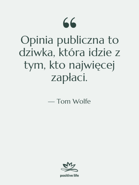 Cytat: Tom Wolfe - Opinia publiczna to dziwka, która…