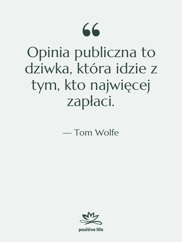 Cytat: Tom Wolfe - Opinia publiczna to dziwka, która…