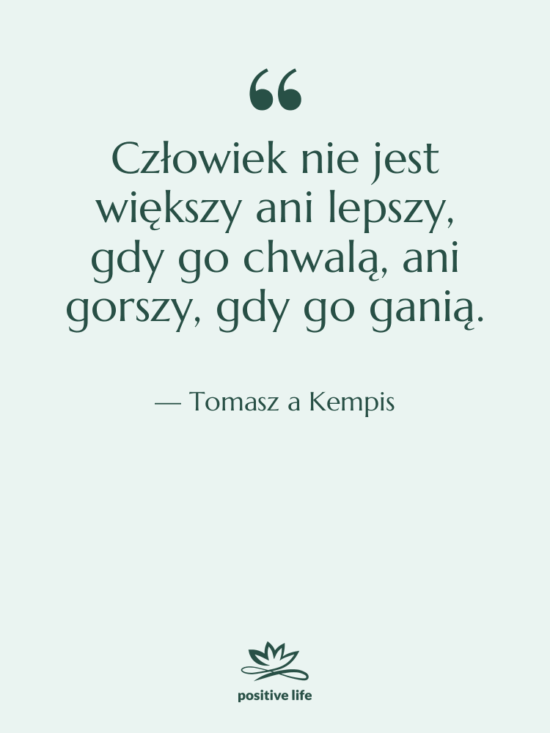 Cytat: Tomasz a Kempis - Człowiek nie jest większy ani…