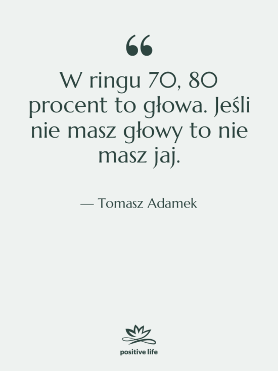Cytat: Tomasz Adamek - W ringu 70, 80 procent…