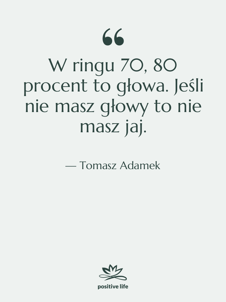 Cytat: Tomasz Adamek - W ringu 70, 80 procent…