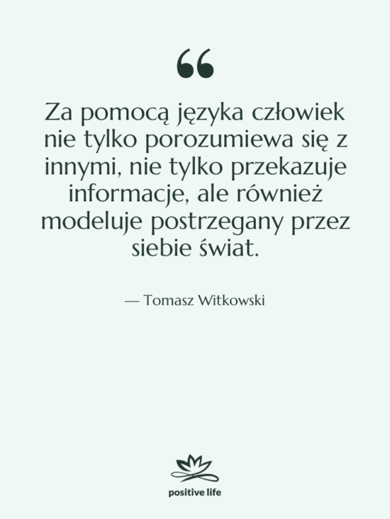 Cytat: Tomasz Witkowski - Za pomocą języka człowiek nie…