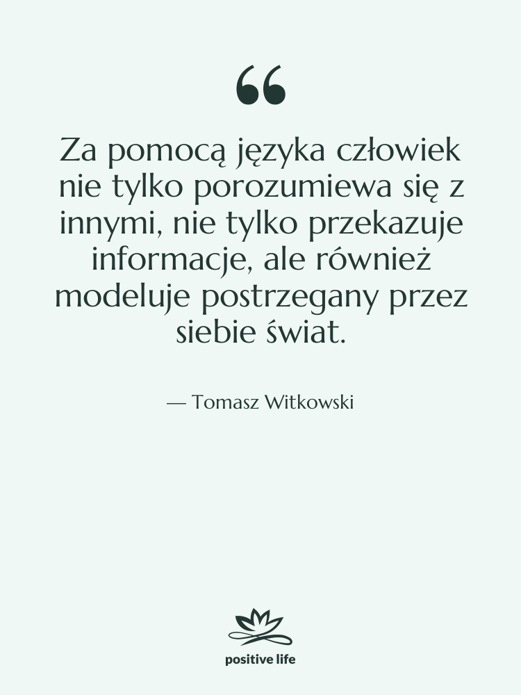 Cytat: Tomasz Witkowski - Za pomocą języka człowiek nie…