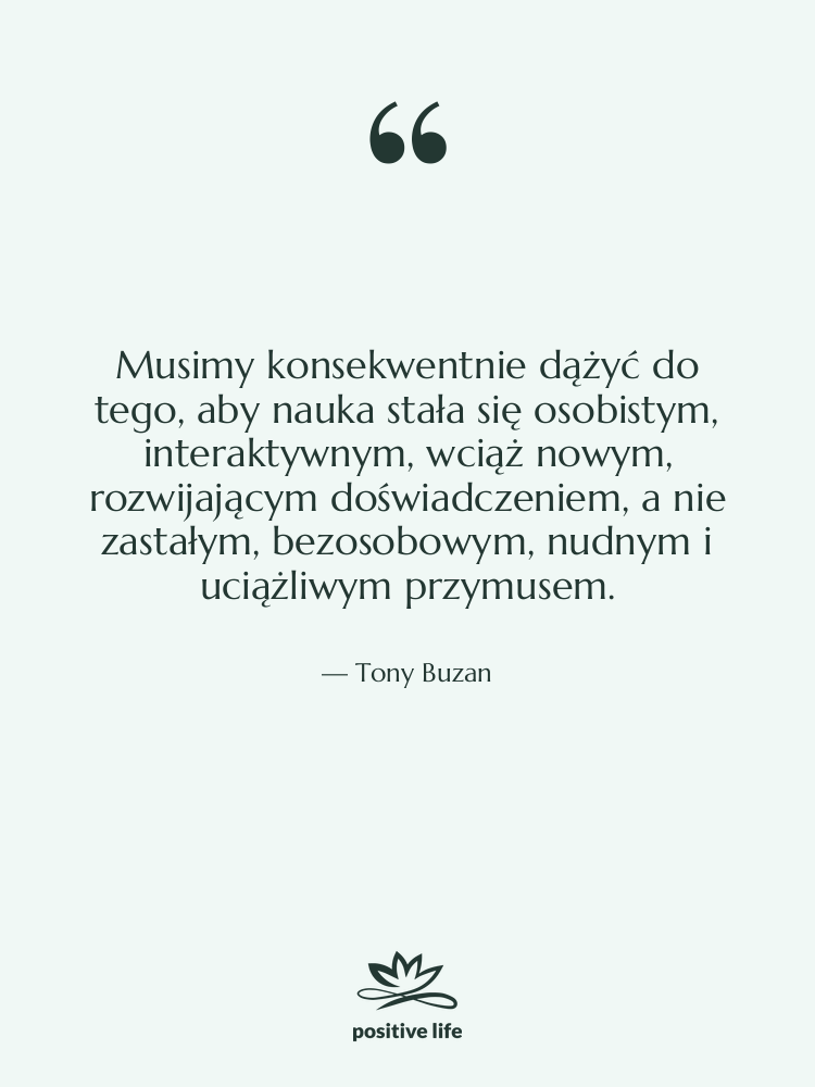 Cytat: Tony Buzan - Musimy konsekwentnie dążyć do tego,…