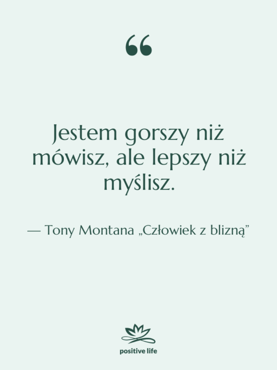 Cytat: Tony Montana „Człowiek z blizną” - Jestem gorszy niż mówisz, ale…