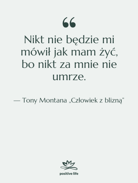 Cytat: Tony Montana „Człowiek z blizną” - Nikt nie będzie mi mówił…