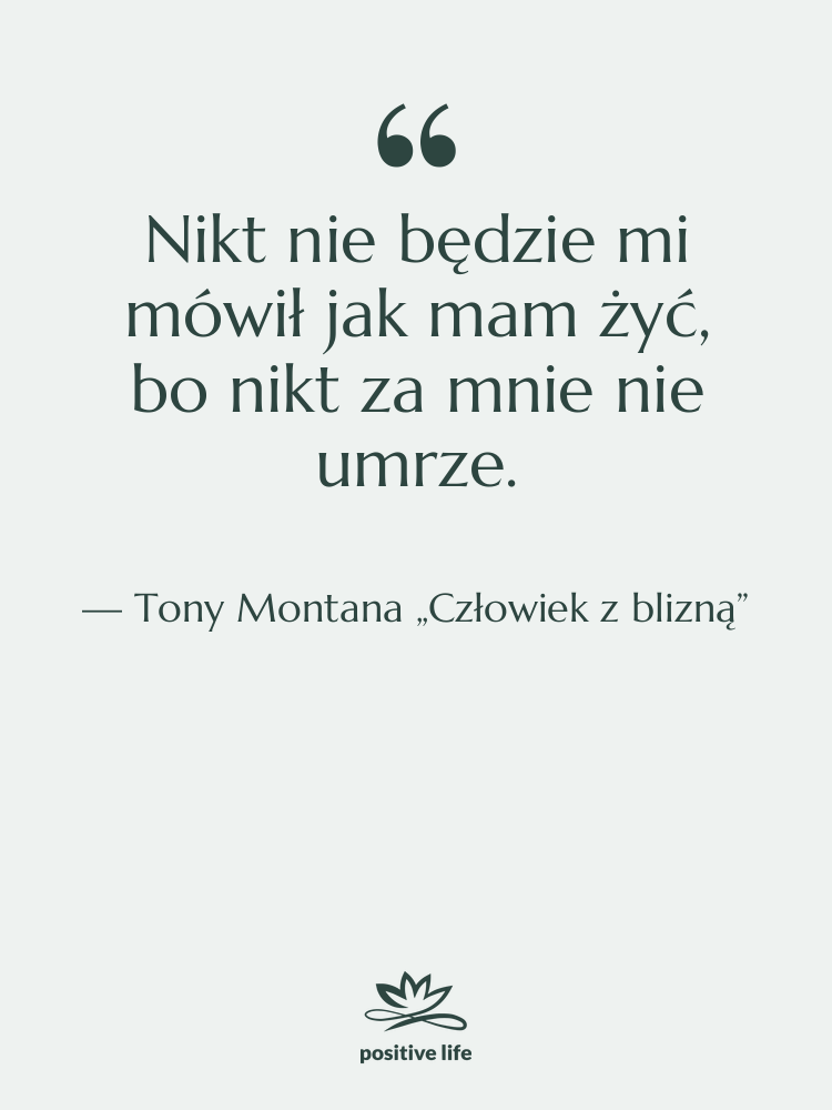 Cytat: Tony Montana „Człowiek z blizną” - Nikt nie będzie mi mówił…