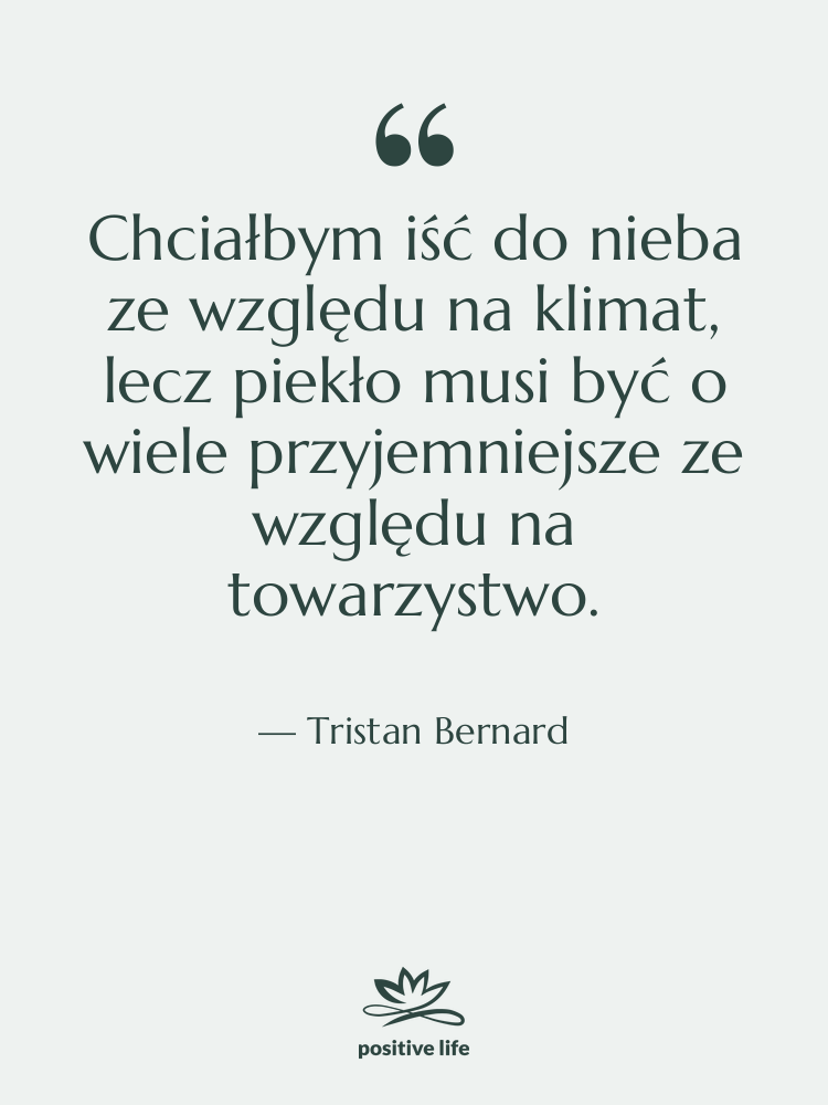 Cytat: Tristan Bernard - Chciałbym iść do nieba ze…