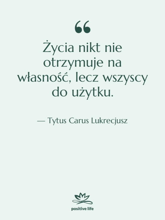 Cytat: Tytus Carus Lukrecjusz - Życia nikt nie otrzymuje na…