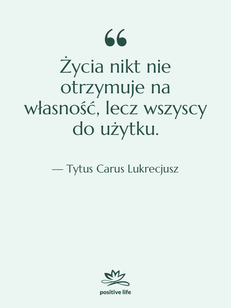 Cytat: Tytus Carus Lukrecjusz - Życia nikt nie otrzymuje na…