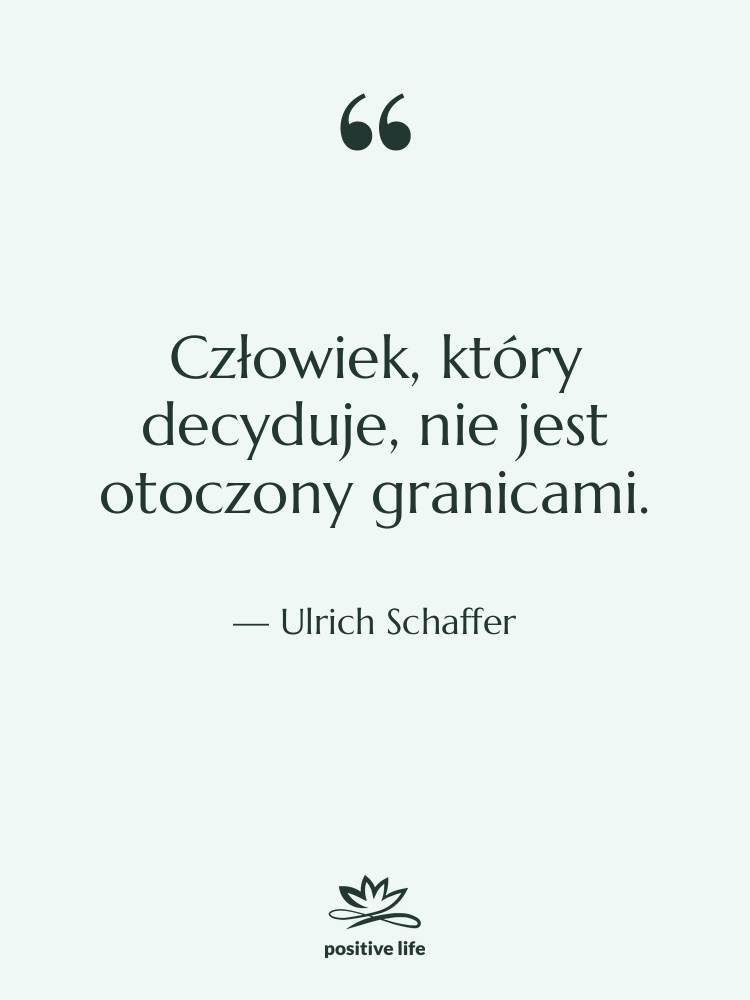 Cytat: Ulrich Schaffer - Człowiek, który decyduje, nie jest…