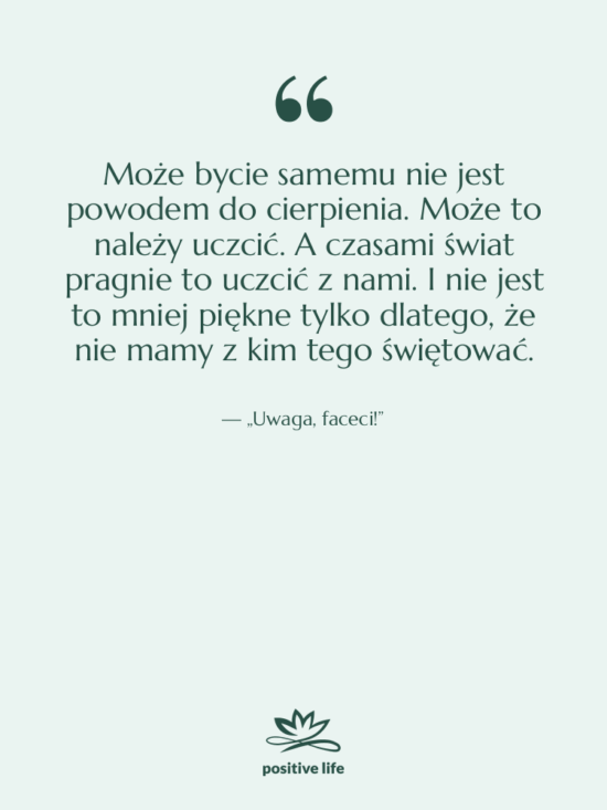 Cytat: „Uwaga, faceci!” - Może bycie samemu nie jest…
