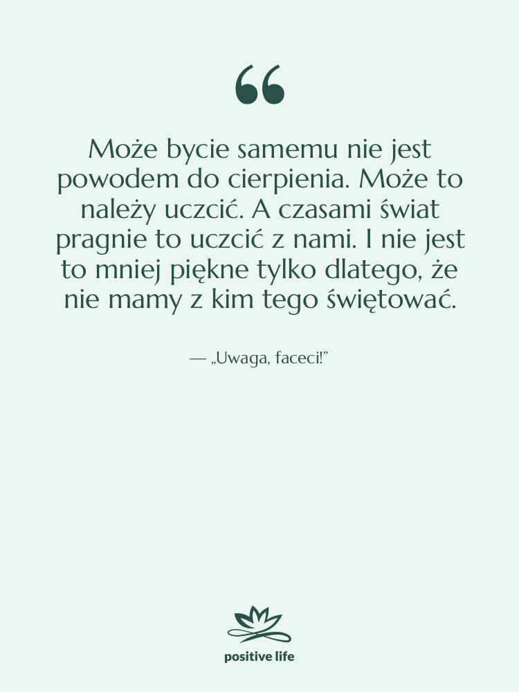 Cytat: „Uwaga, faceci!” - Może bycie samemu nie jest…