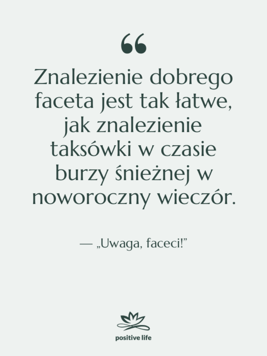Cytat: „Uwaga, faceci!” - Znalezienie dobrego faceta jest tak…